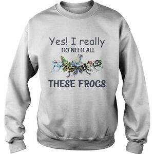 Yes I Really Do Need All These Frogs Frog Shirt